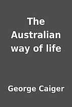 The Australian way of life by George Caiger