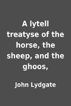 A lytell treatyse of the horse, the sheep,…