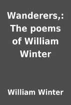 Wanderers,: The poems of William Winter by…