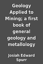 Geology Applied to Mining; a first book of…