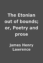 The Etonian out of bounds; or, Poetry and…