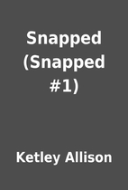 Snapped (Snapped #1) by Ketley Allison