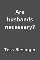 Are husbands necessary? by Tess Slesinger