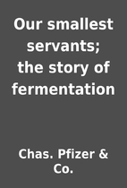 Our smallest servants; the story of…