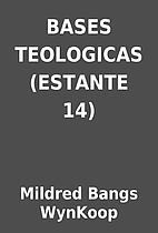 BASES TEOLOGICAS (ESTANTE 14) by Mildred…