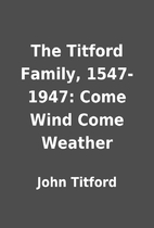 The Titford Family, 1547-1947: Come Wind…