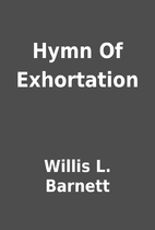 Hymn Of Exhortation by Willis L. Barnett
