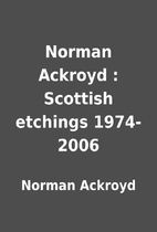 Norman Ackroyd : Scottish etchings 1974-2006…
