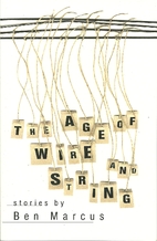 The Age of Wire and String by Ben Marcus