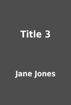 Title 3 by Jane Jones