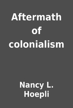 Aftermath of colonialism by Nancy L. Hoepli