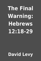 The Final Warning: Hebrews 12:18-29 by David…
