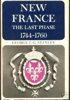 New France : the last phase, 1744-1760 by…