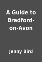 A Guide to Bradford-on-Avon by Jenny Bird