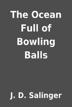 The Ocean Full of Bowling Balls by J. D.…