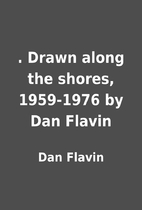 . Drawn along the shores, 1959-1976 by Dan…
