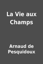 La Vie aux Champs by Arnaud de Pesquidoux