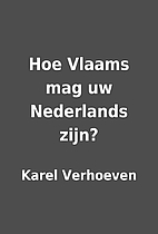 Hoe Vlaams mag uw Nederlands zijn? by Karel…