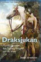 Draksjukan : mytiska fantasier hos Tolkien,…