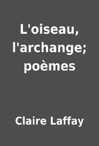 L'oiseau, l'archange;…