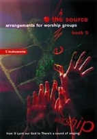 The Source, The: Arrangements for Worship…
