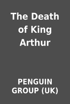 The Death of King Arthur by PENGUIN GROUP…