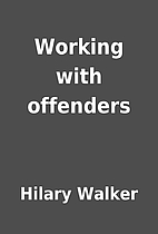 Working with offenders by Hilary Walker