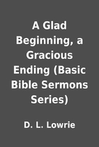 A Glad Beginning, a Gracious Ending (Basic…