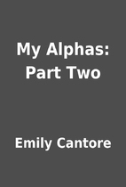 My Alphas: Part Two by Emily Cantore