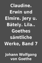 Claudine. Erwin und Elmire. Jery u. Bätely.…