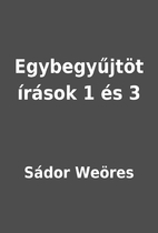 Egybegyűjtöt írások 1 és 3 by Sádor…