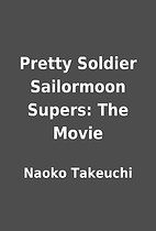 Pretty Soldier Sailormoon Supers: The Movie…