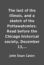 The last of the Illinois, and a sketch of…