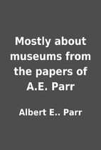 Mostly about museums from the papers of A.E.…