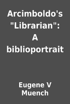 Arcimboldo's Librarian: A biblioportrait…