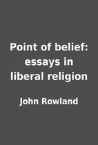 Point of belief: essays in liberal religion…