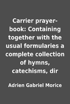 Carrier prayer-book: Containing together…