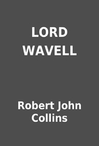 LORD WAVELL by Robert John Collins