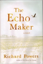 The Echo Maker: A Novel by Richard Powers