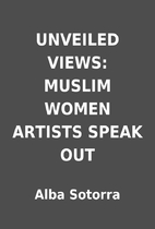 UNVEILED VIEWS: MUSLIM WOMEN ARTISTS SPEAK…