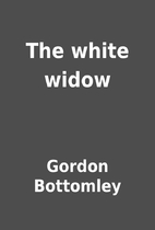 The white widow by Gordon Bottomley