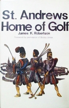 St. Andrews Home of Golf by James K.…