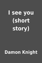 I see you (short story) by Damon Knight