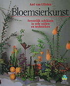 Bloemsierkunst : feestelijk schikken in vele…
