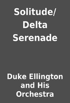 Solitude/Delta Serenade by Duke Ellington…