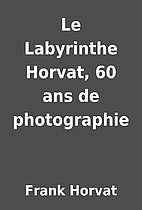 Le Labyrinthe Horvat, 60 ans de photographie…