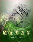 Madly by M. Leighton