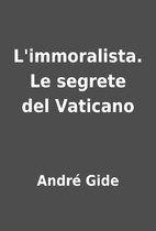 L'immoralista. Le segrete del Vaticano by…