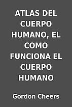 ATLAS DEL CUERPO HUMANO, EL COMO FUNCIONA EL…