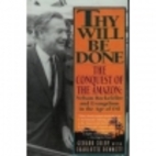 Thy Will Be Done: The Conquest of the Amazon…